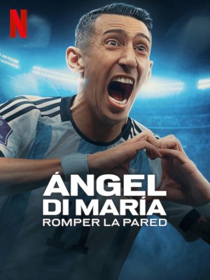 Ángel Di María: Phá Vỡ Bức Tường (2024)