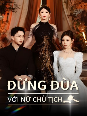 Đừng Đùa Với Nữ Chủ Tịch (2026)