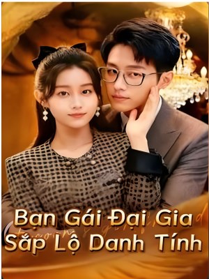 Bạn Gái Đại Gia Sắp Lộ Danh Tính