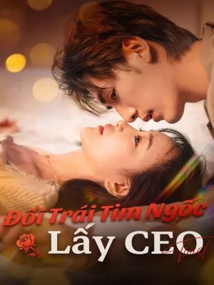 Đổi Trái Tim Ngốc Lấy CEO